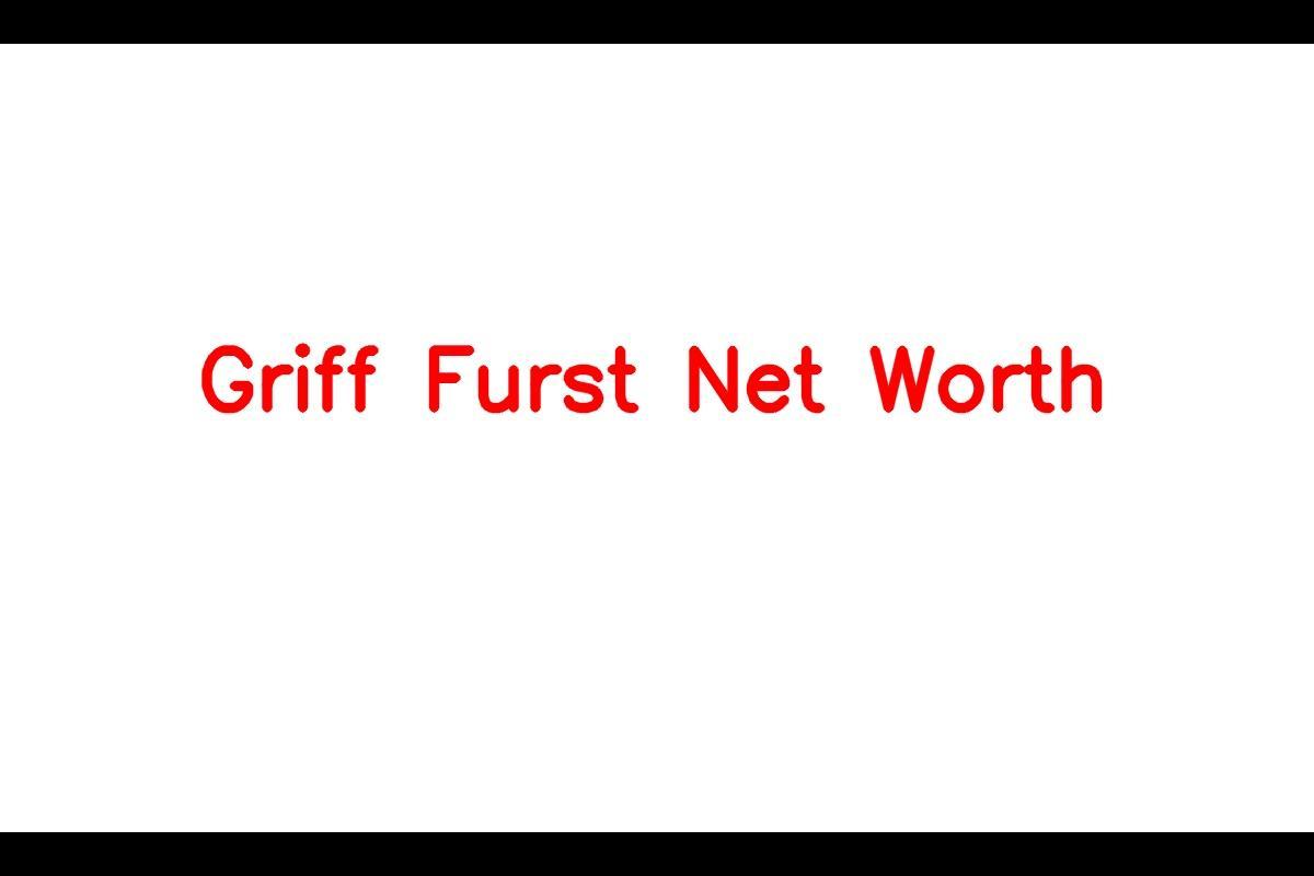 Griff Furst: A Successful American Actor with a Net Worth of $25 Million in 2023