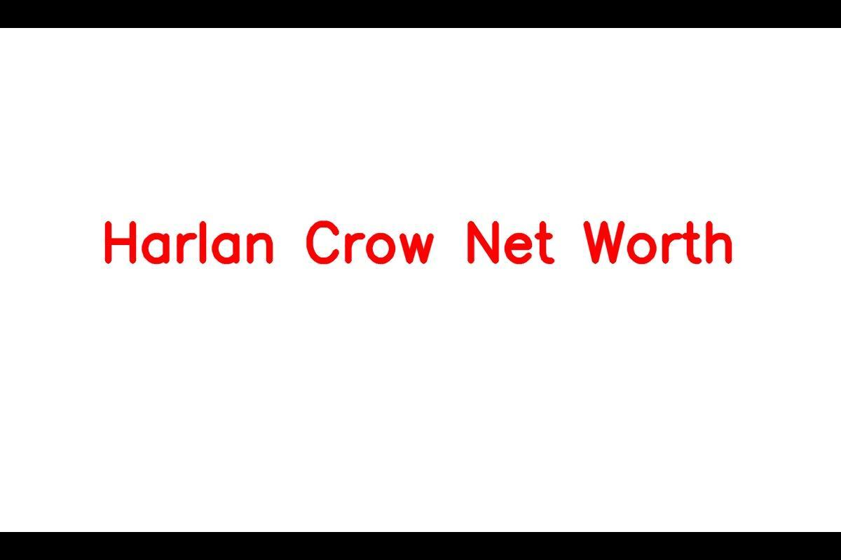 Harlan Crow - A Prominent Figure in Real Estate Industry