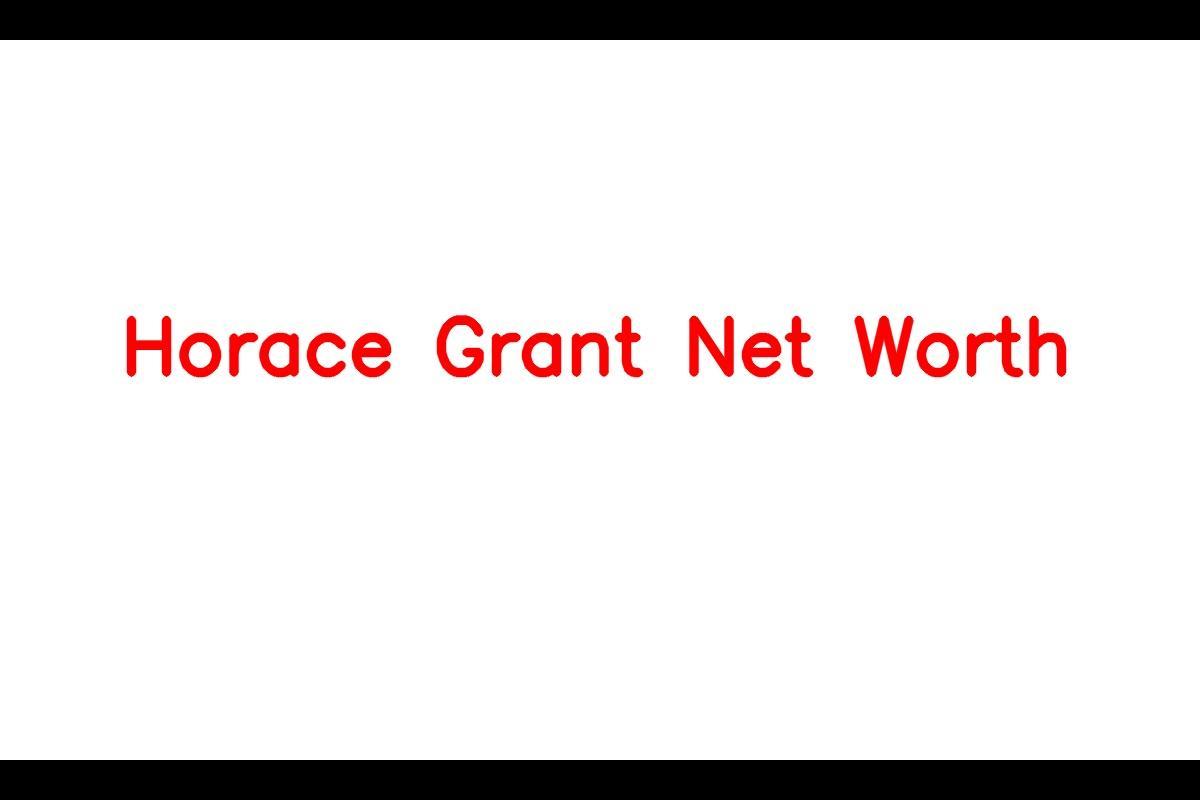 Horace Grant: A Basketball Icon's Journey to Success and Wealth