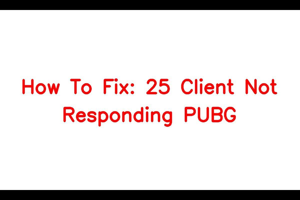Fix: 25 Client Not Responding in PUBG: How to Resolve the Error