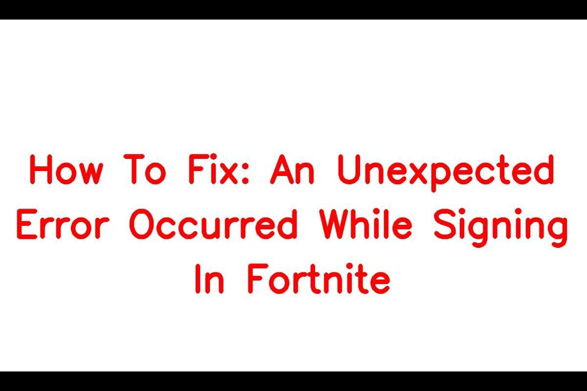 FIX: Troubleshooting 'An Unexpected Error Occurred While Signing In' on Fortnite