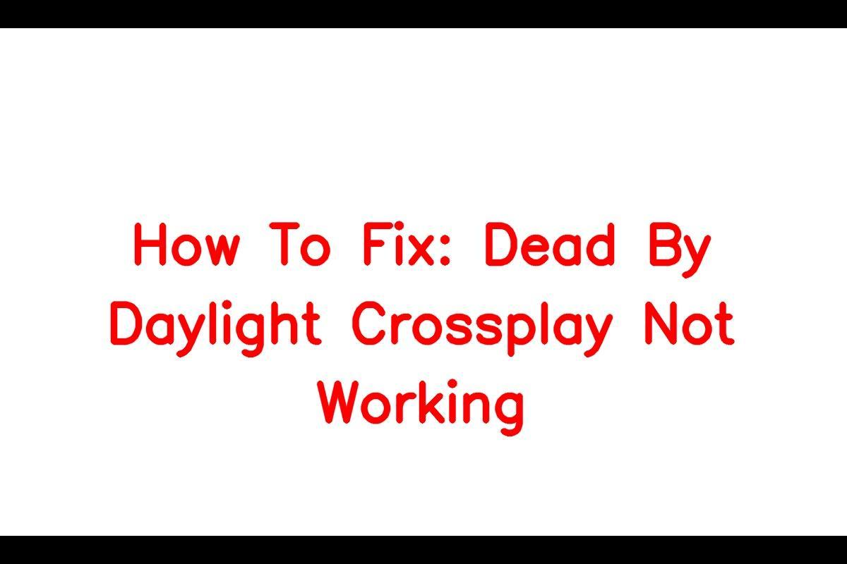 Dead by Daylight Crossplay: How to Fix the Not Working Issue