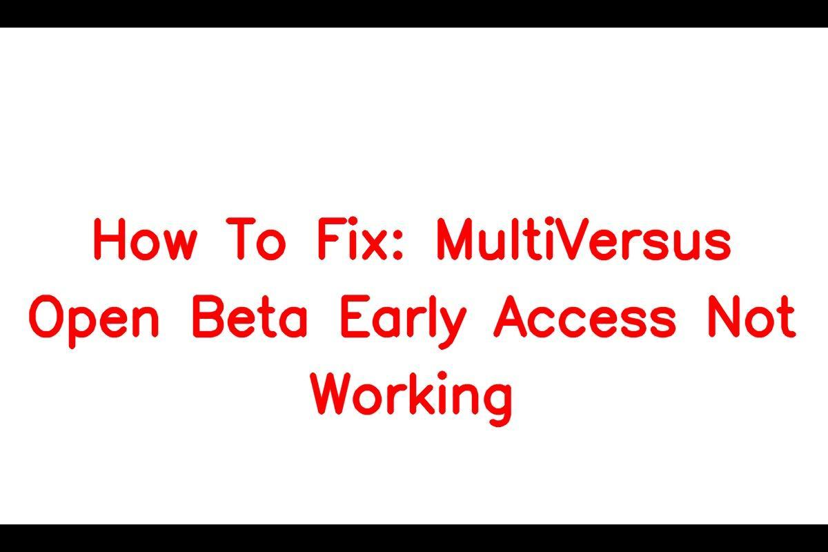 How To Fix MultiVersus Open Beta Early Access Not Working