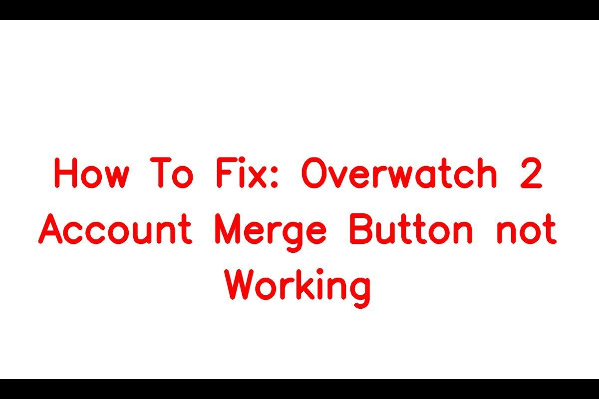 Overwatch 2 Account Merge Button Not Working