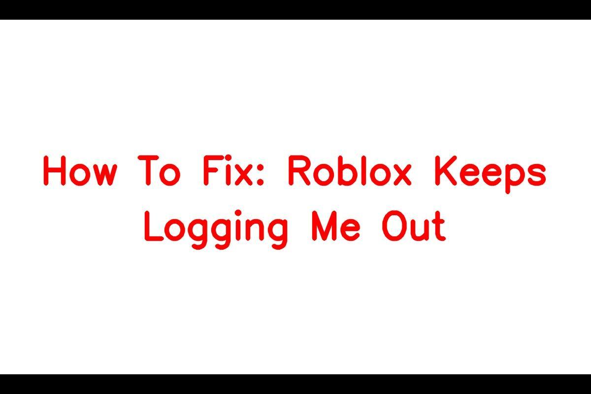 Why Does Roblox Keep Logging You Out?