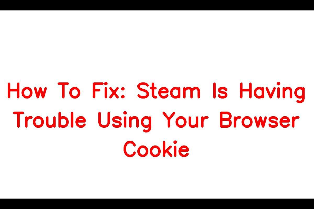 Fix: Steam Encounters Issues with Browser Cookies