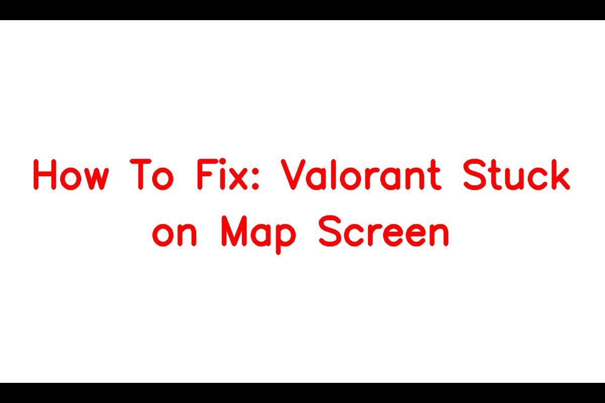 valorant stuck on map screen