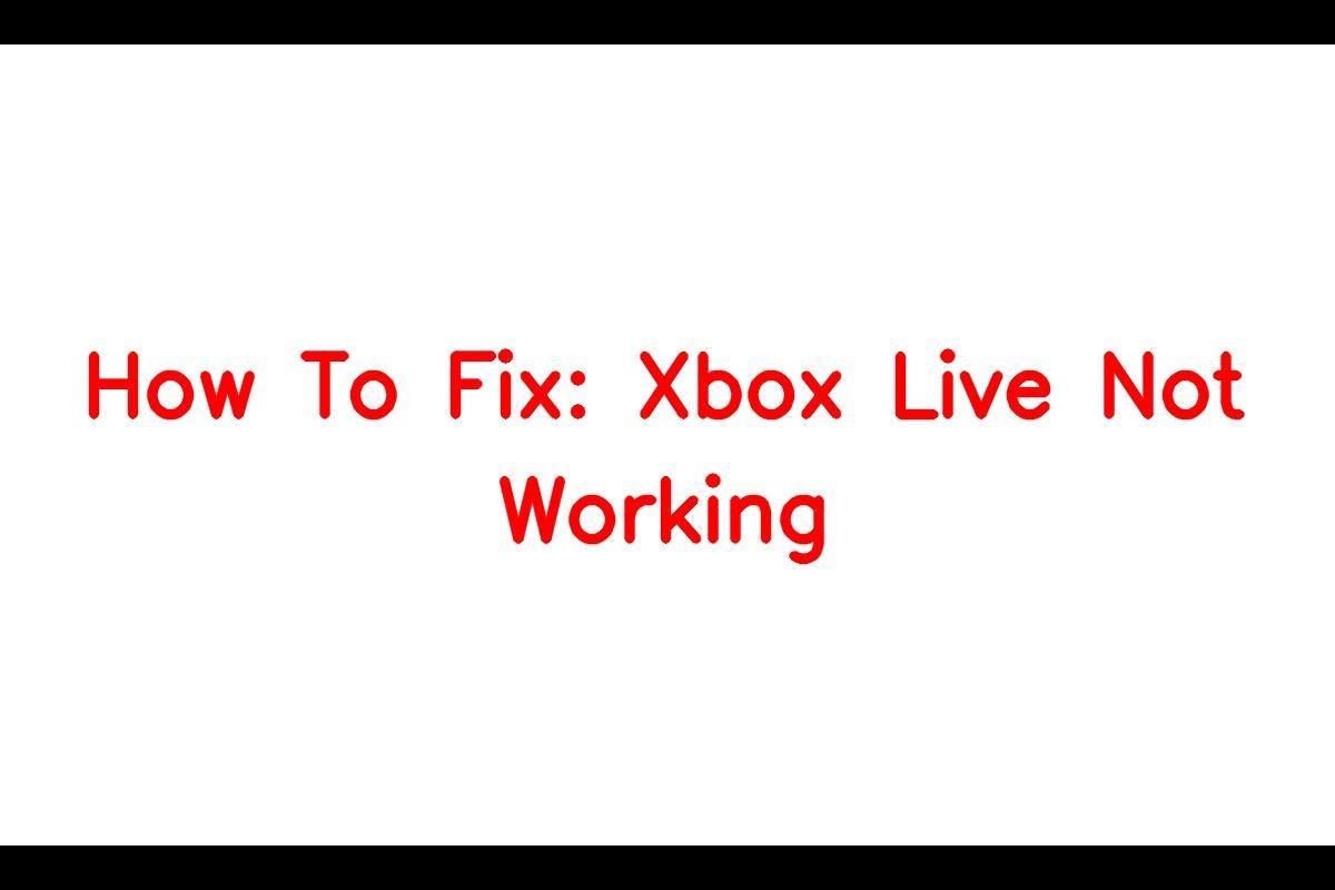 Fixing Xbox Live Not Working Issue