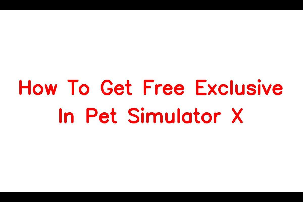 How to Obtain Free Exclusive Pets in Pet Simulator X