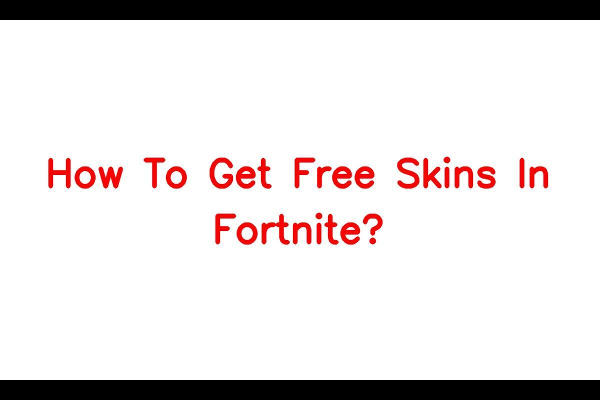 How to Obtain Free Skins in Fortnite?