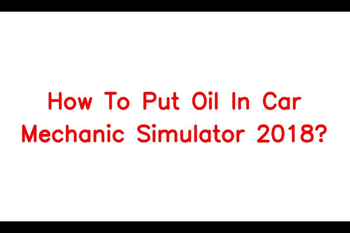 How to Change the Oil in Car Mechanic Simulator 2018