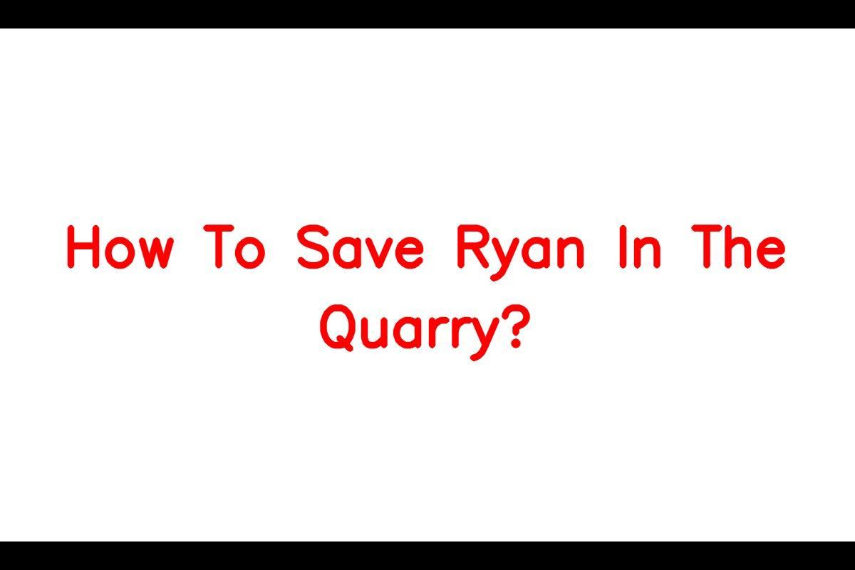 How to Ensure Ryan's Survival in The Quarry