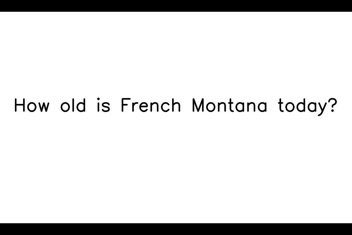 How Old Is French Montana Today?