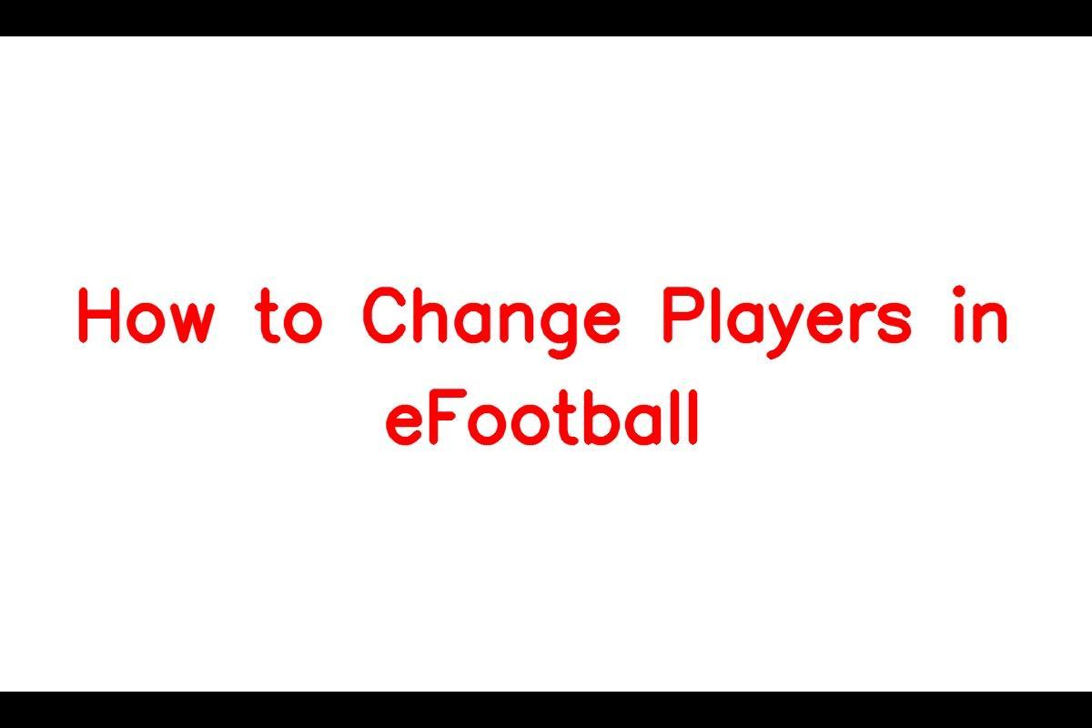 How to Change Players in eFootball