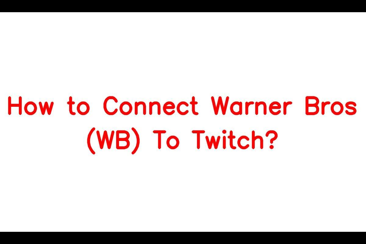 How to Link Warner Bros (WB) to Twitch