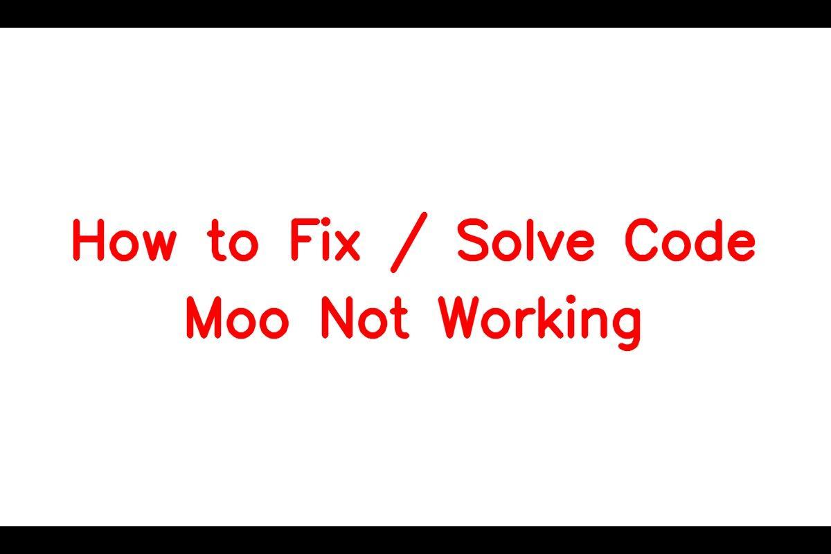 How to Troubleshoot Code Moo Not Working