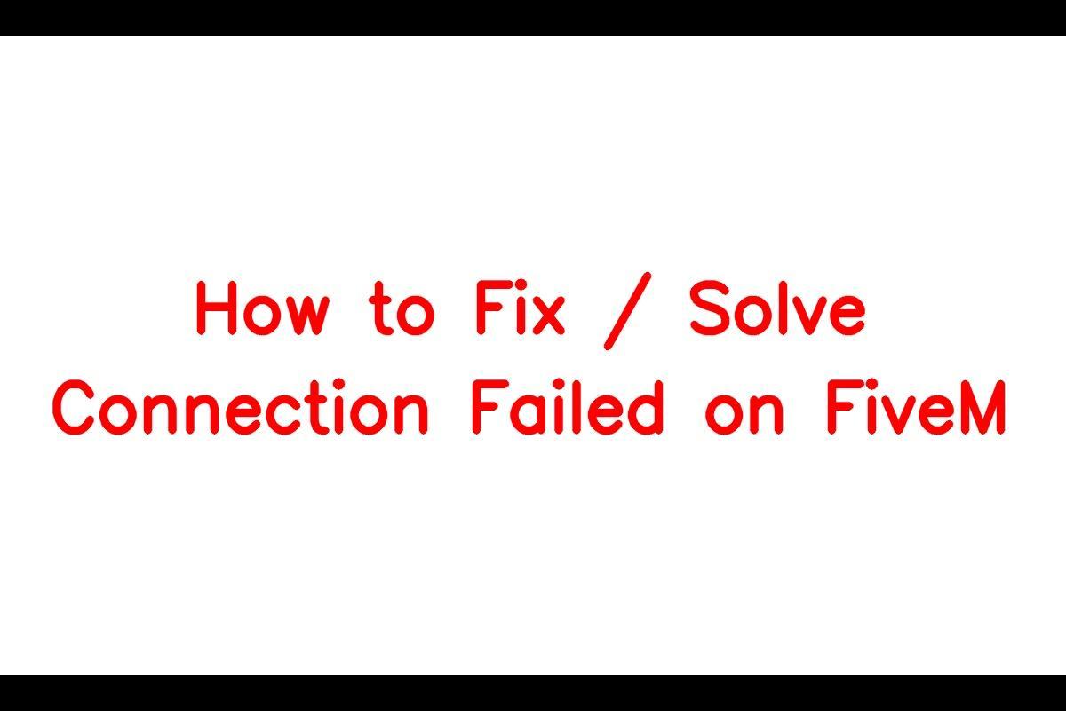 How to Resolve the Connection Failed Error on FiveM