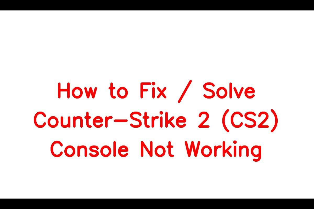 How To Resolve Console Issues in Counter-Strike 2 (CS2)