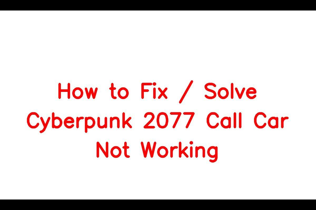How to Resolve Issues with Calling Your Car in Cyberpunk 2077