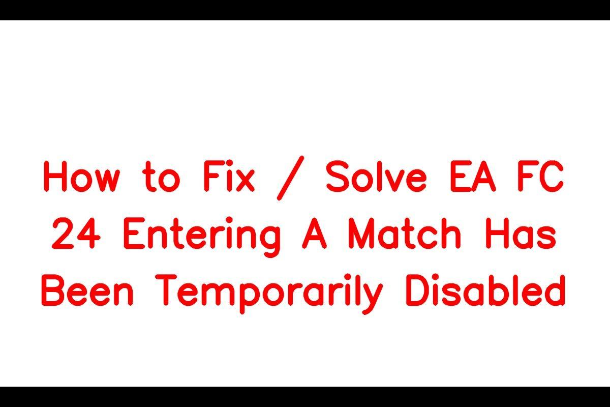 Annoyed by the Entering a match has been temporarily disabled bug on EA FC 24