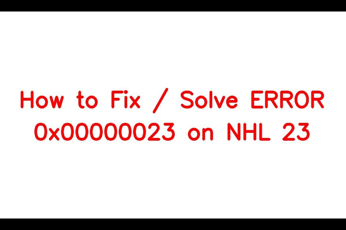 Fixing the ERROR: 0x00000023 on NHL 23