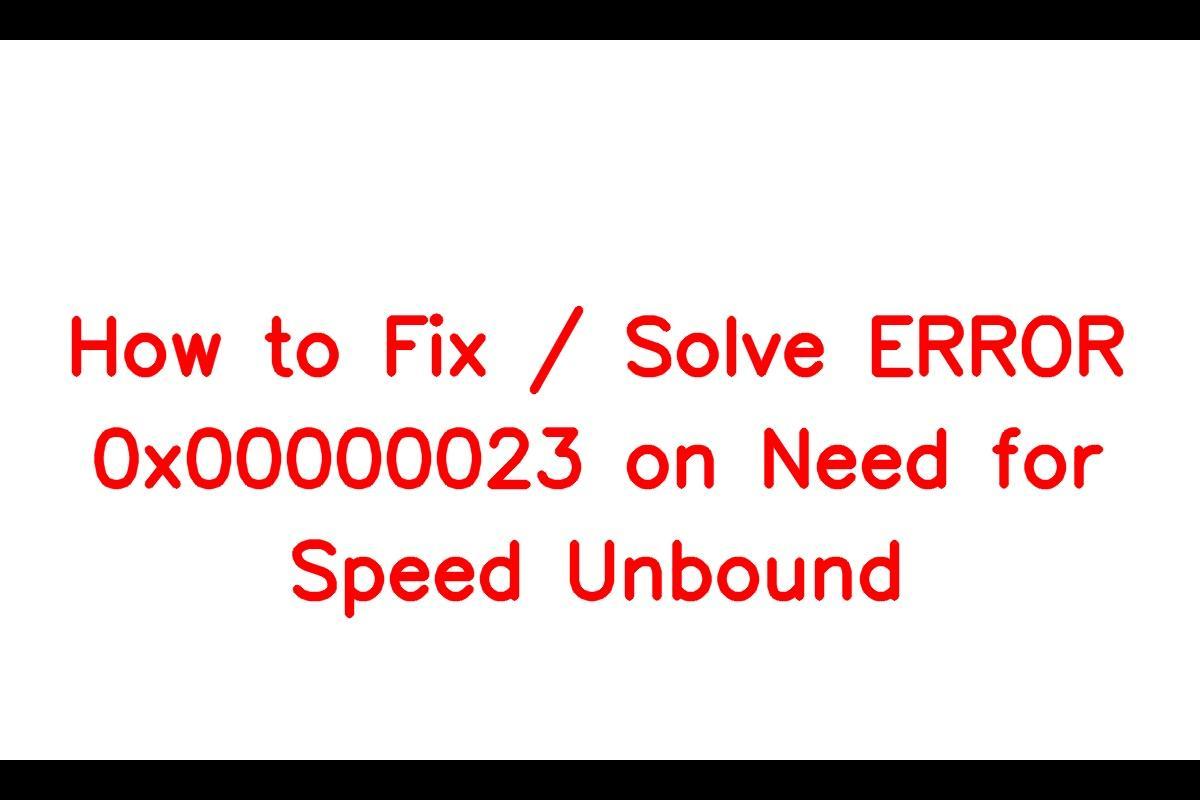 Fixing the ERROR: 0x00000023 in Need for Speed Unbound