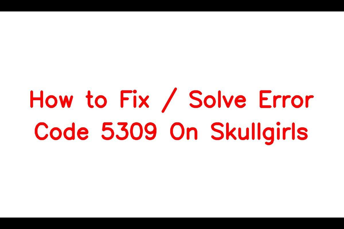 How To Resolve Error Code 5309 In Skullgirls