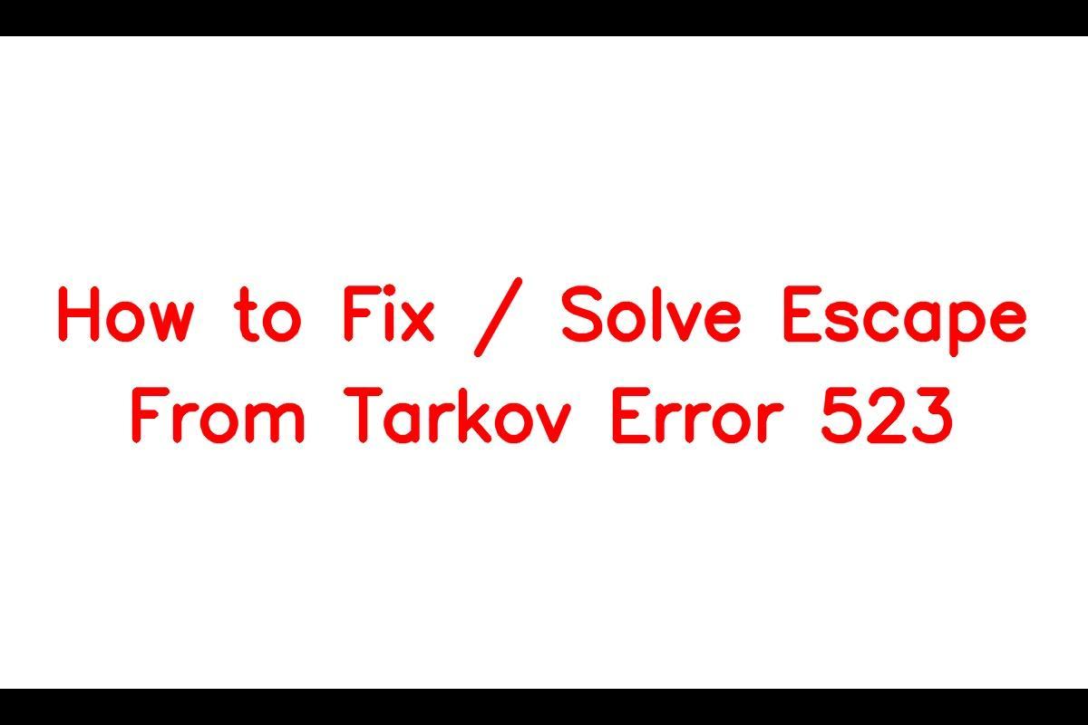 Troubleshooting Escape from Tarkov Error Code 523