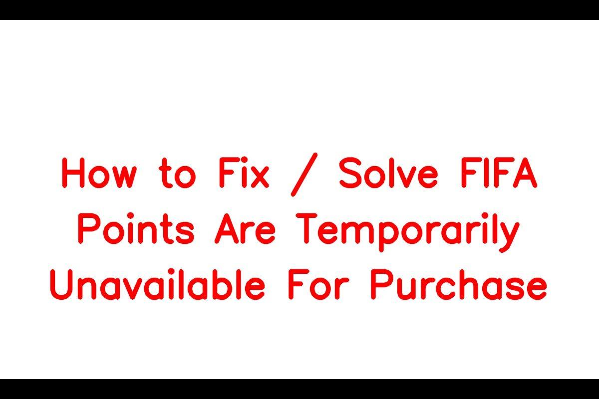 How to Resolve the FIFA Points Are Temporarily Unavailable for Purchase Error