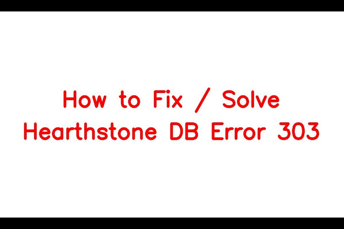 How To Fix Hearthstone DB Error 303: A Comprehensive Guide