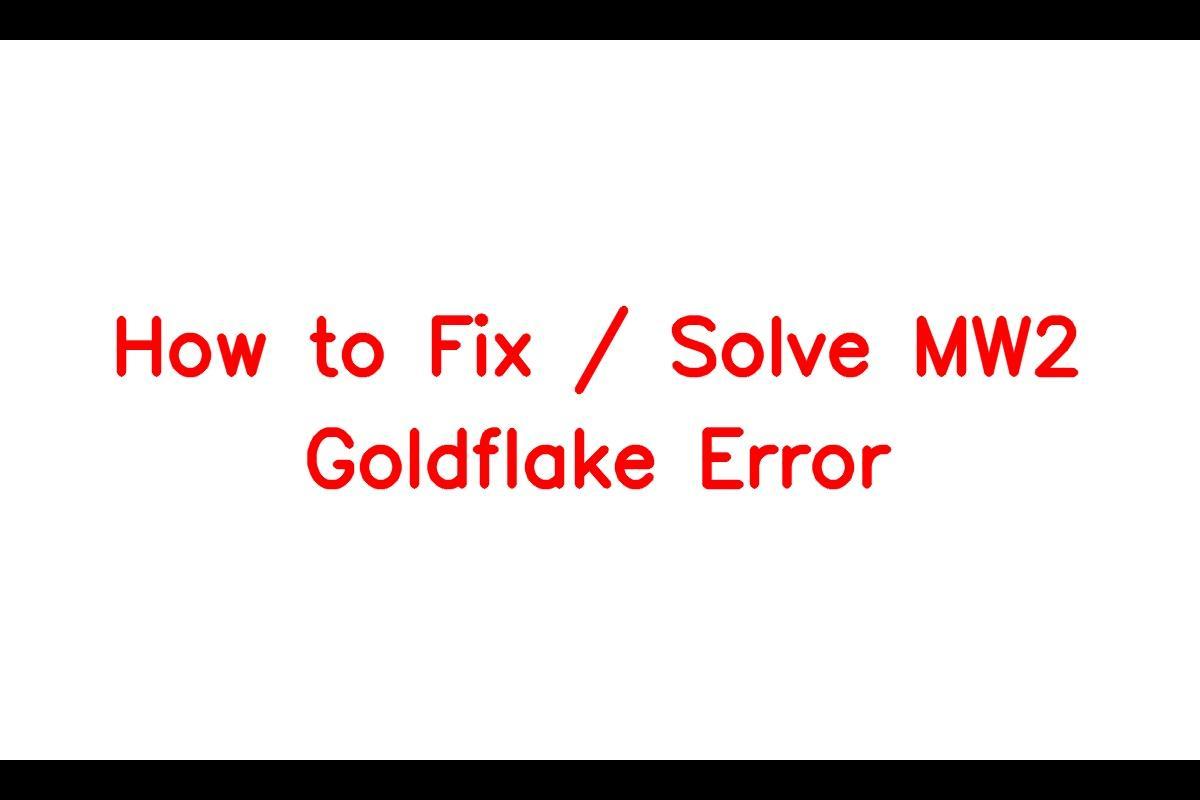 How To Resolve the MW2 Goldflake Error in Modern Warfare 2