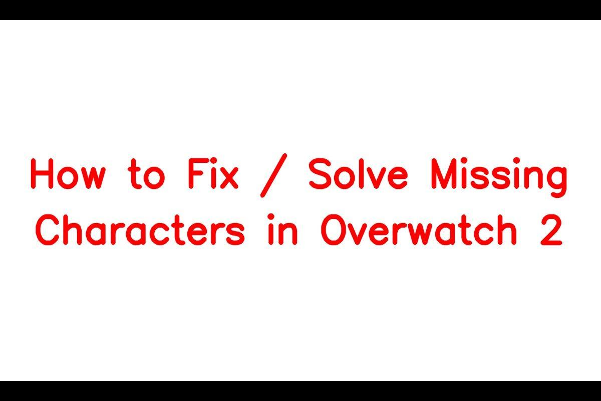 Overwatch 2: Fixing Missing Characters Issue