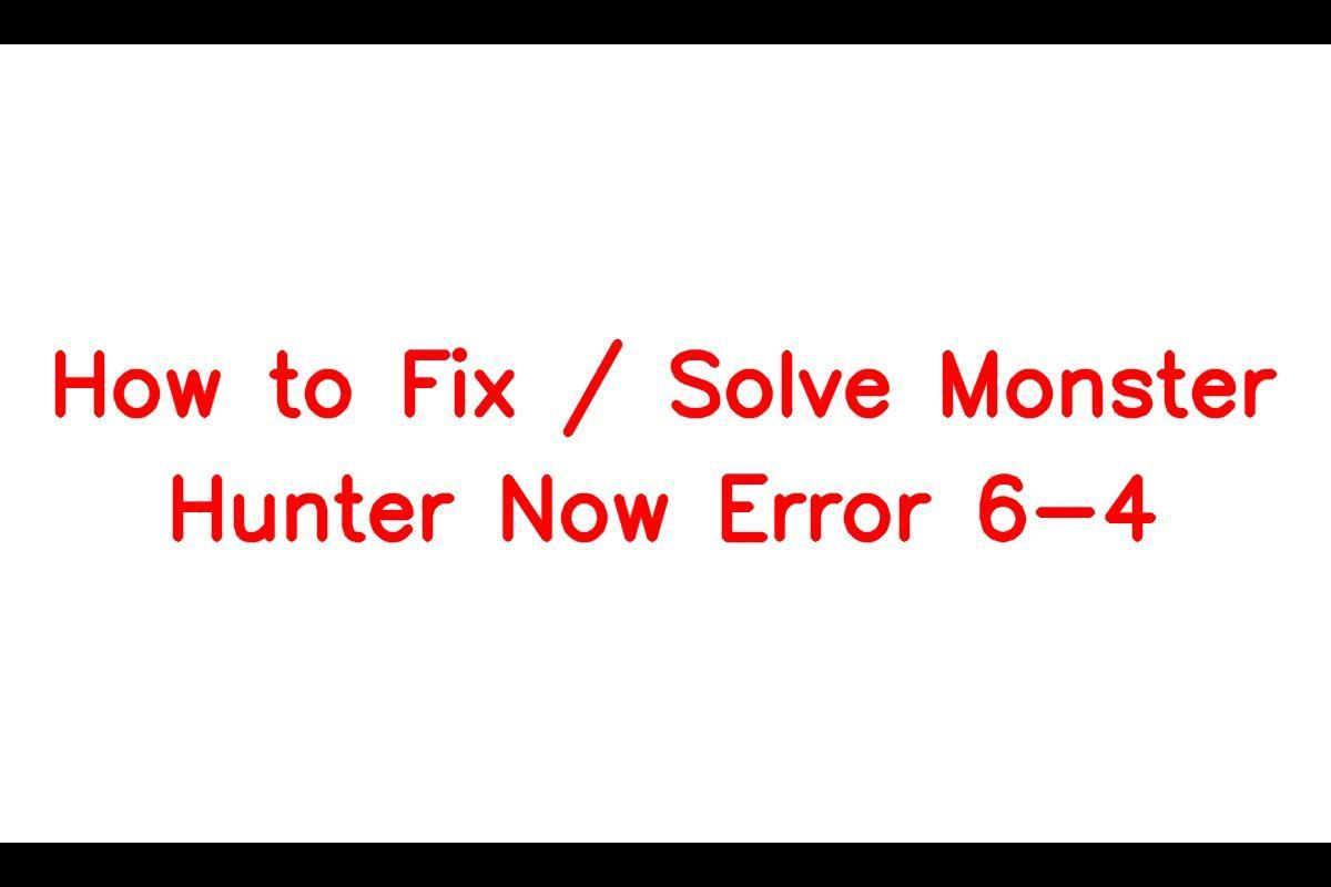 How To Resolve Monster Hunter Now Error 6-4