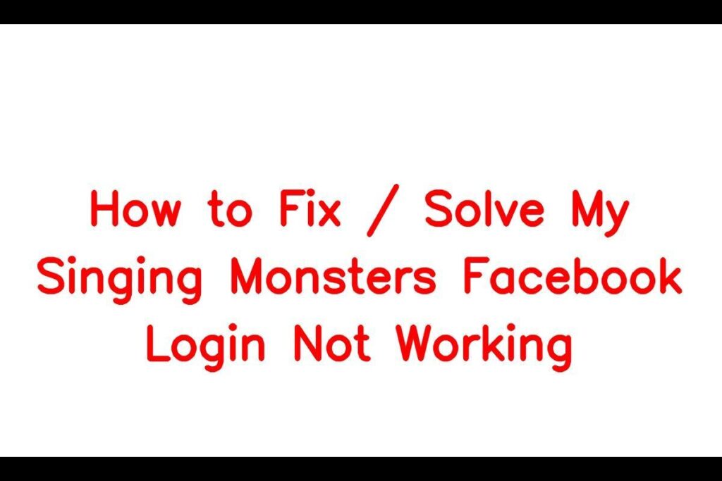 How to Fix / Solve My Singing Monsters Facebook Login Not Working