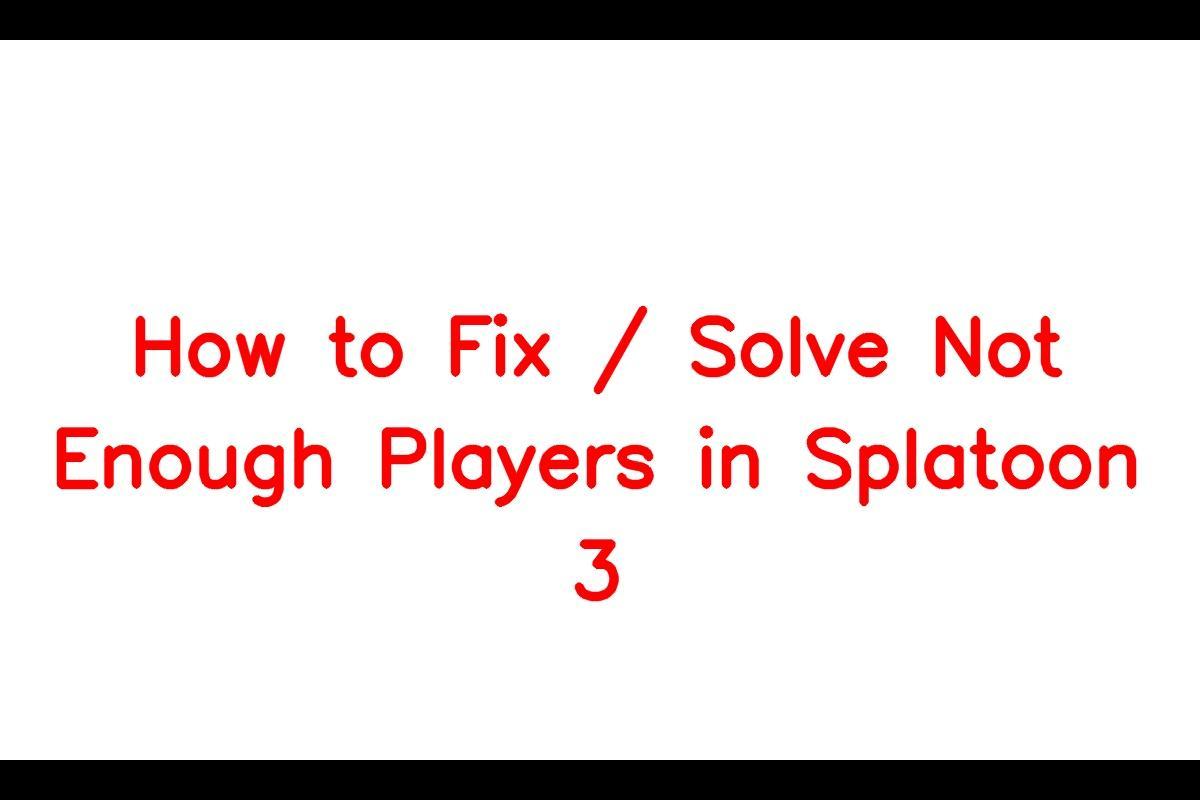 How to Resolve the 'Not Enough Players' Error in Splatoon 3