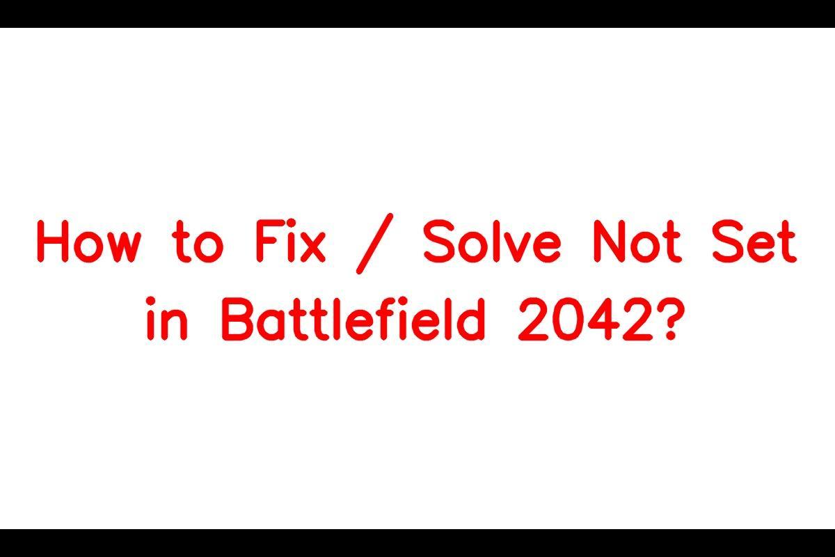 How To Resolve the 'Not Set' Issue in Battlefield 2042