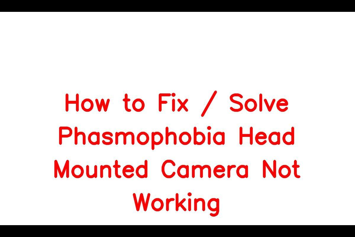 How to Resolve Issues with Phasmophobia Head Mounted Camera