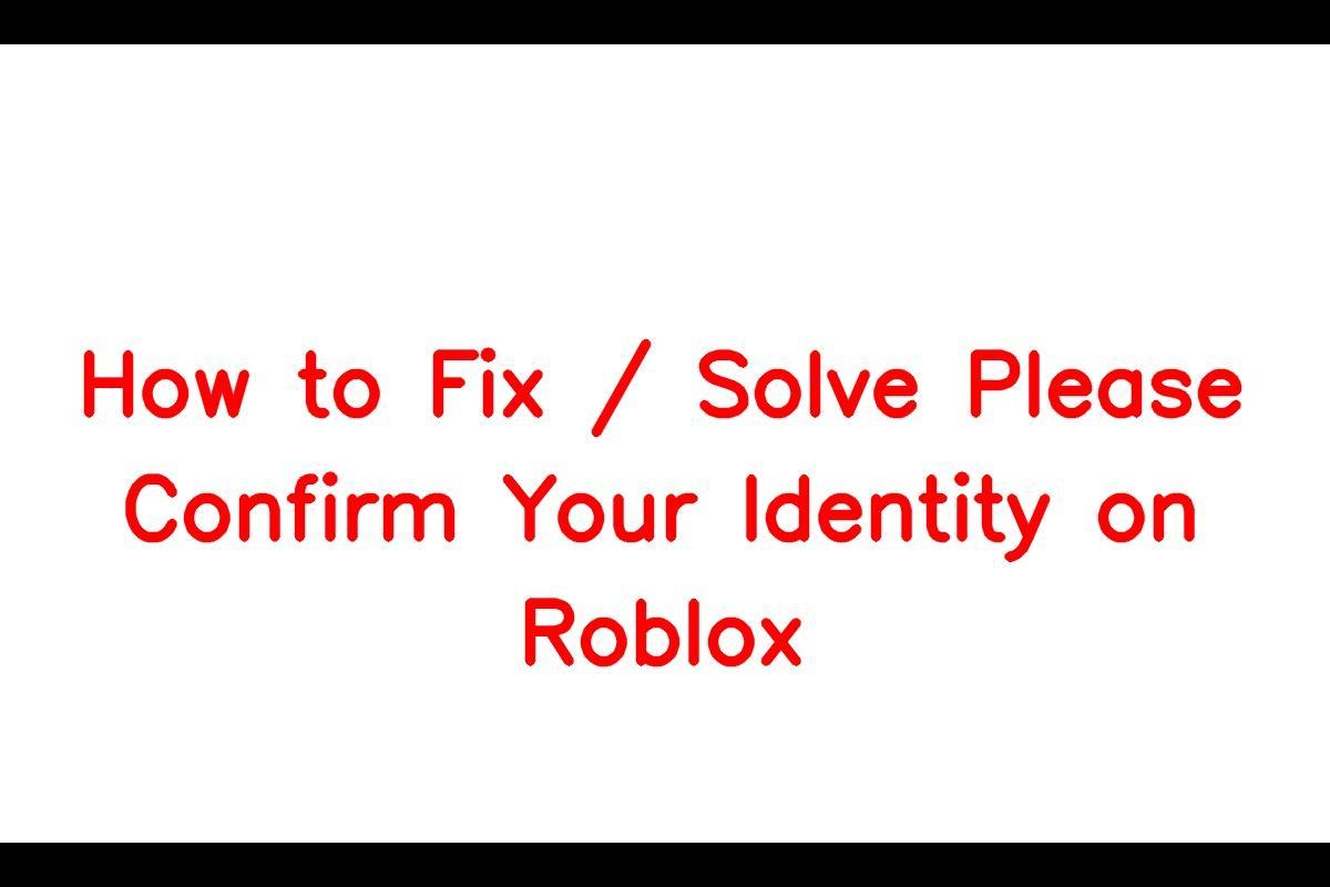 How to Resolve the 'Please Confirm Your Identity' Error on Roblox