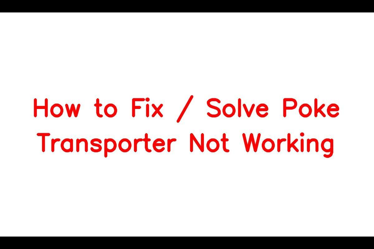 Pokemon Transporter Not Working - Solutions to Fix the Issue