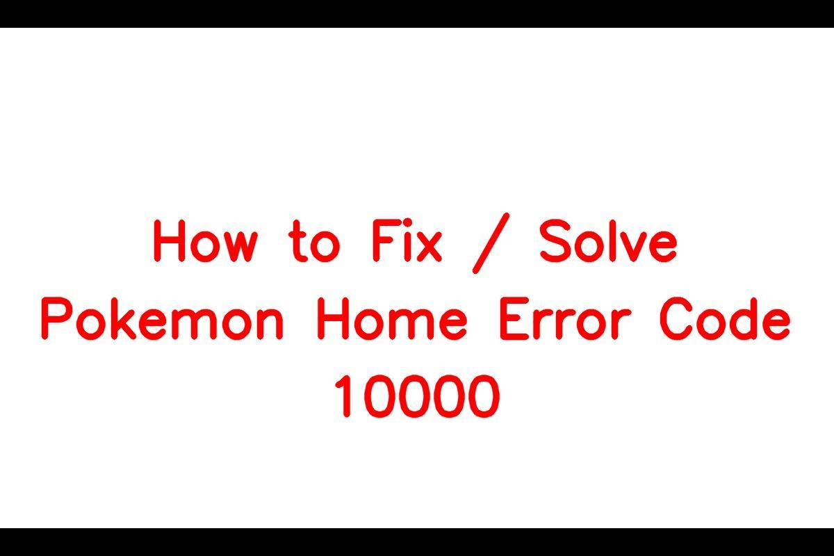 How to Resolve Pokemon Home Error Code 10000