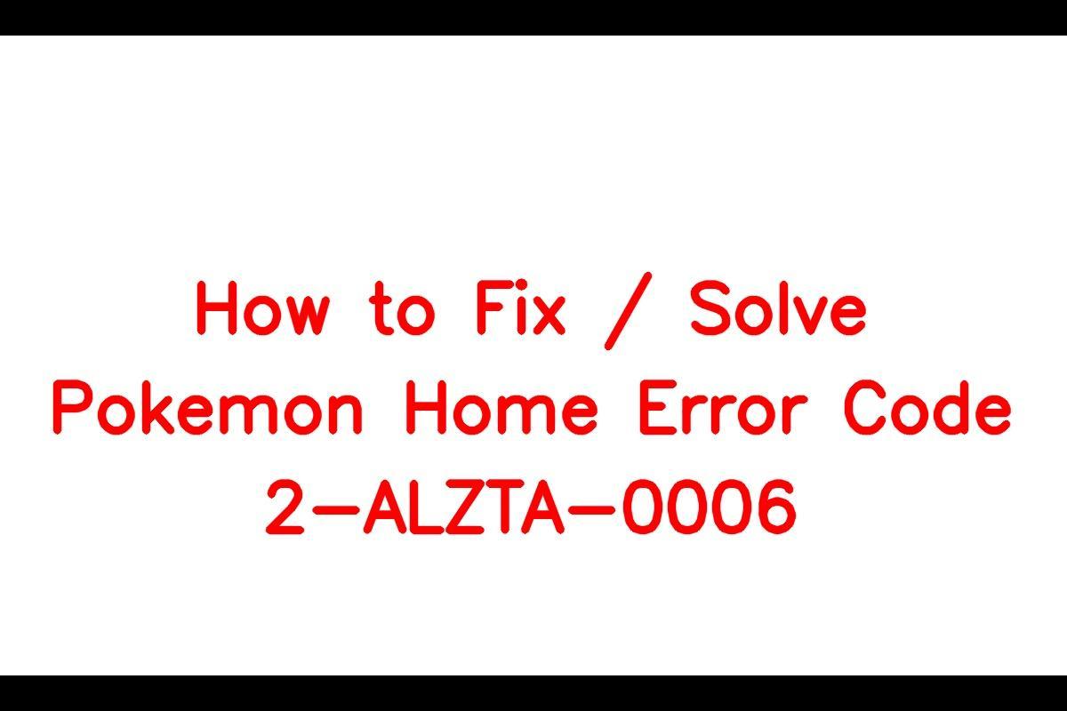 Troubleshooting Pokémon HOME Error Code 2-ALZTA-0006