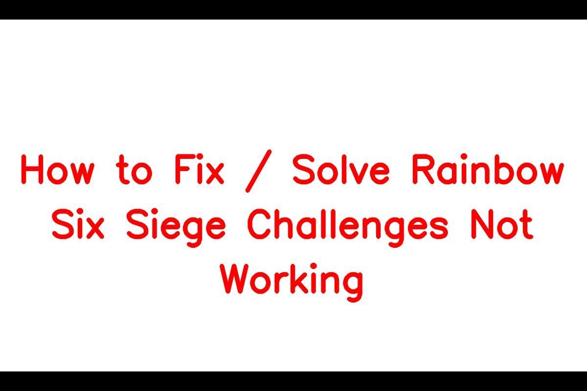 How to Resolve Issues with Rainbow Six Siege Challenges