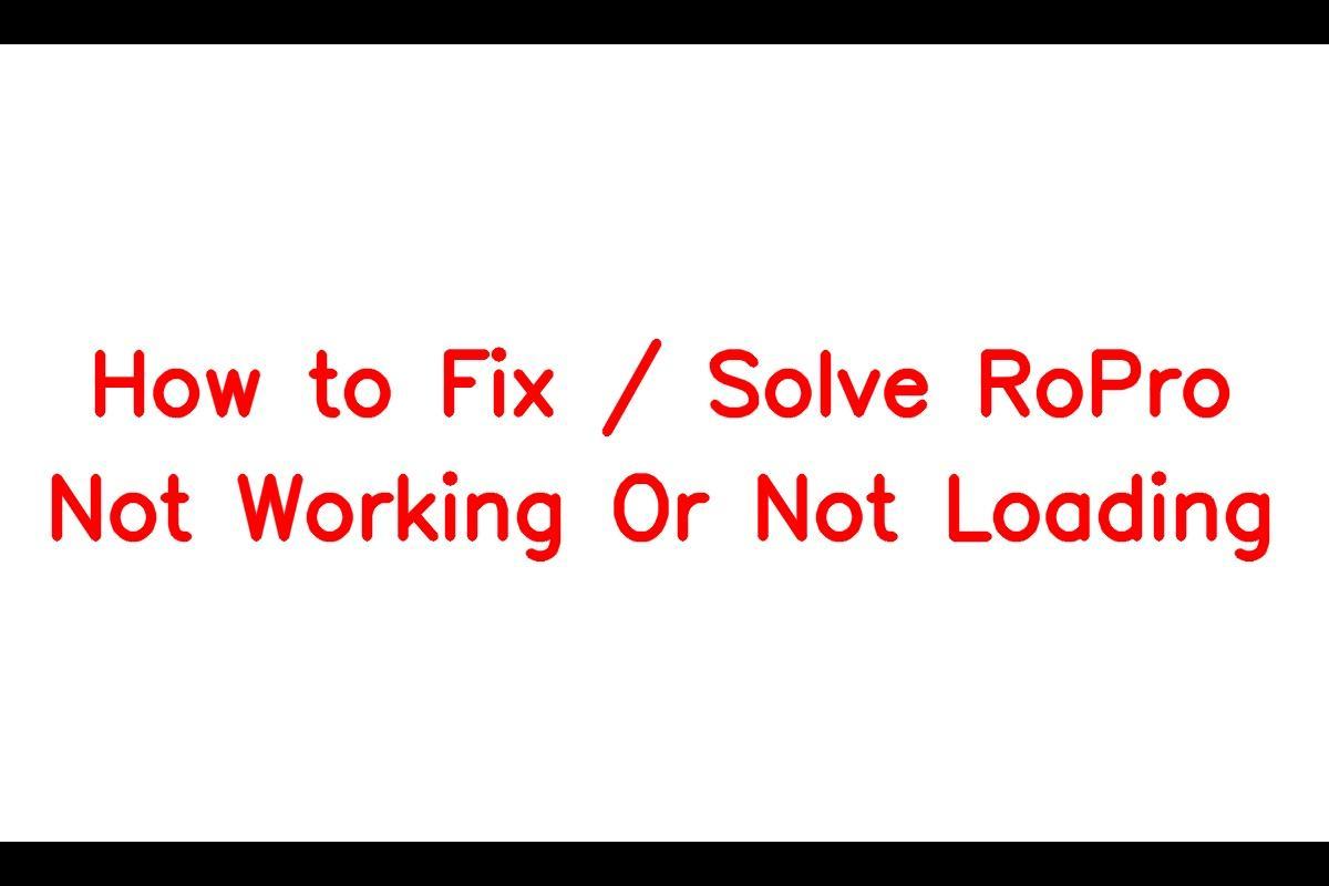 How to Resolve Issues with RoPro Not Working or Loading Properly