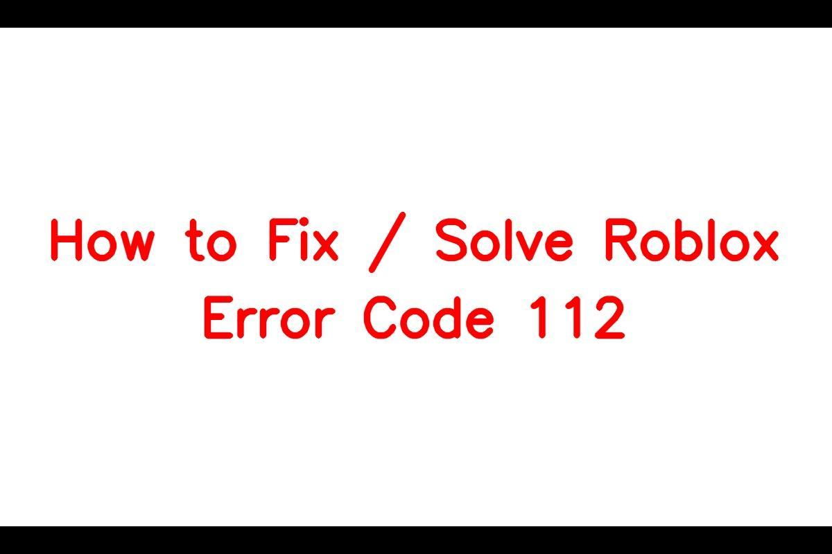 How to Resolve the Roblox Error Code 112