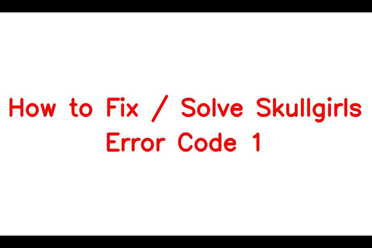 How To Resolve Skullgirls Error Code 1