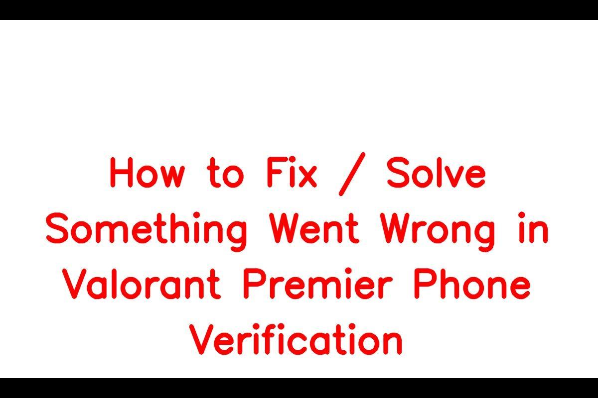 How To Resolve Something Went Wrong Error in Valorant Premier Phone Verification