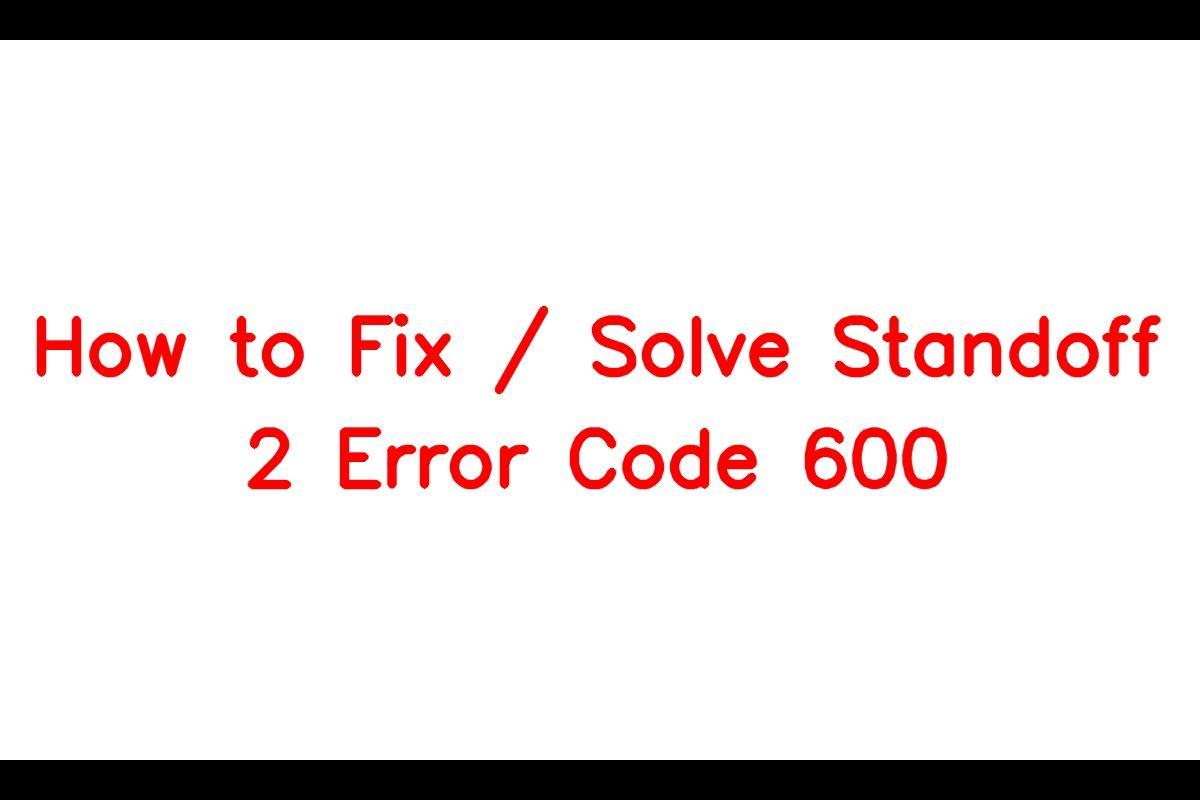 How To Resolve Standoff 2 Error Code 600