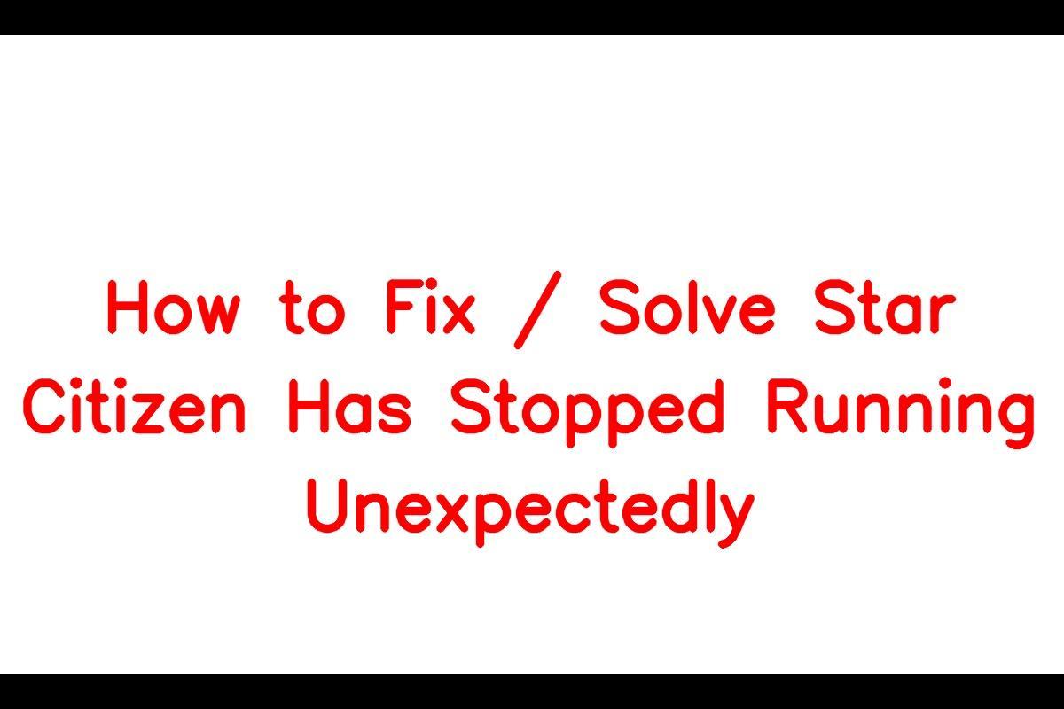 How To Resolve Star Citizen Stopped Unexpectedly
