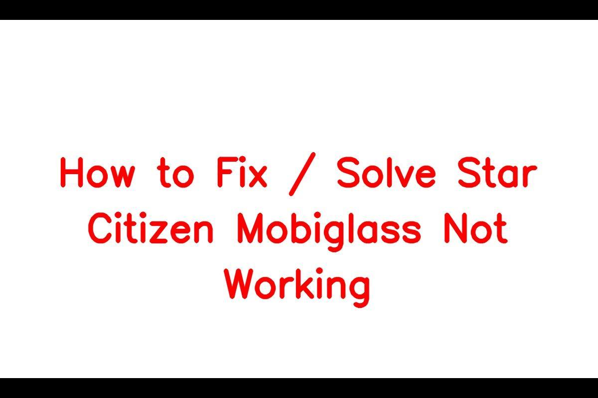 How to Resolve Issues with Star Citizen Mobiglass