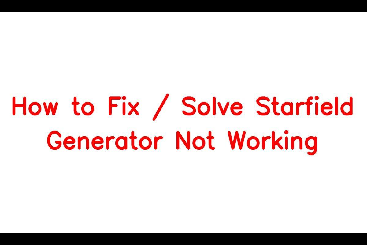 How to Resolve Issues with Starfield Generator Not Working